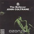 John Coltrane. The Believer